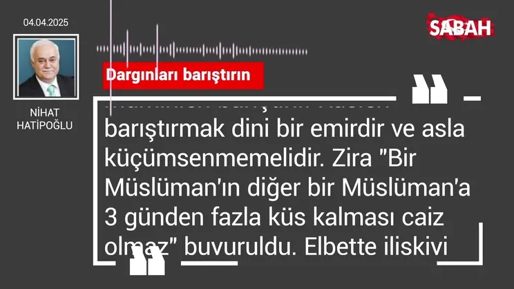 Nihat Hatipoğlu | Dargınları barıştırın