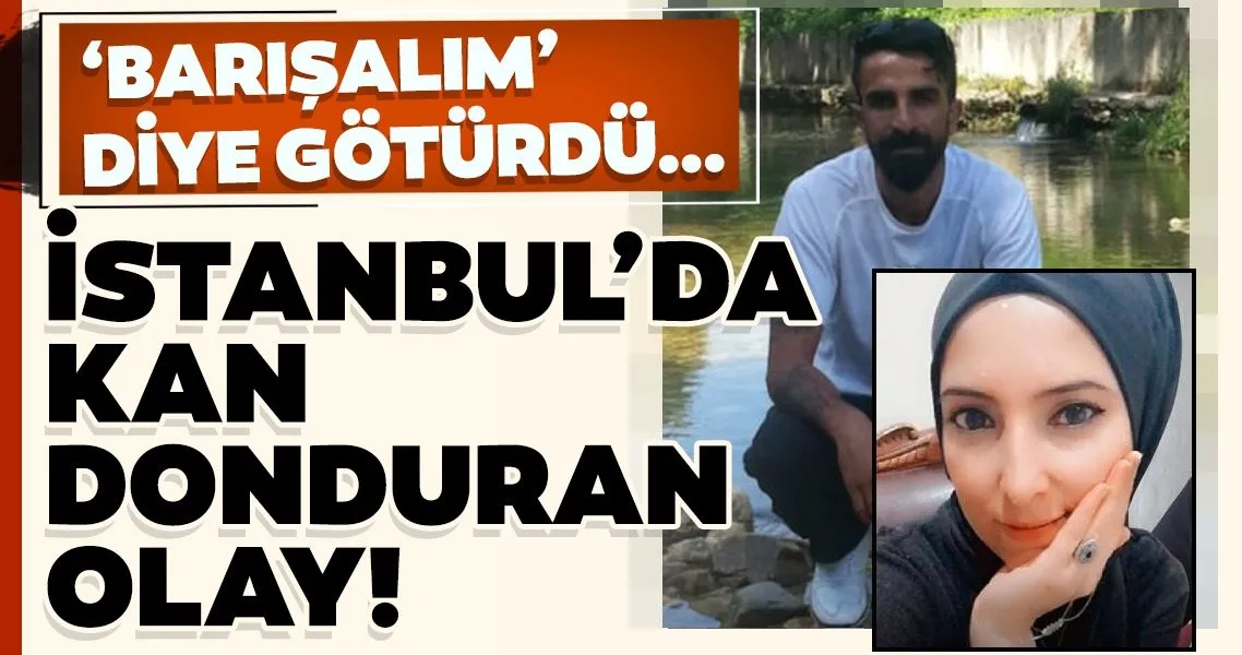 son dakika bucukcekmece de kadin cinayeti barisalim diye goturdu basindan vurarak oldurdu son dakika yasam haberleri