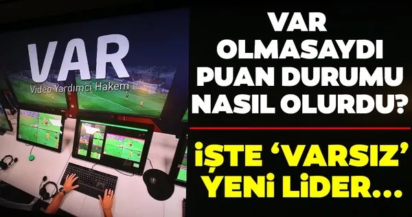 VAR olmasaydı Süper Lig'de puan durumu nasıl olurdu?