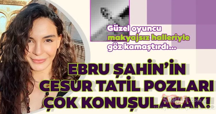 Hercai’nin yıldızı Ebru Şahin bikinisiyle yaktı geçti… Tatil pozları sosyal medyada olay oldu!