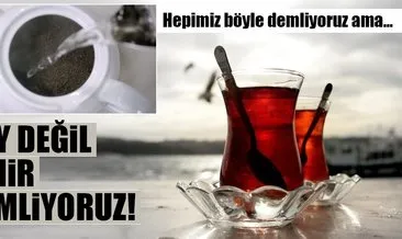 Çay değil zehir demliyoruz! Çay demlerken dikkat edilmesi gerekenler