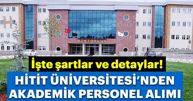 Hitit Üniversitesi 21 akademik personel alacak!