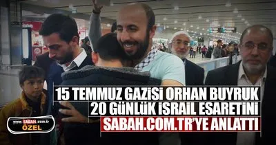 İsrail’in esir aldığı Orhan Buyruk Sabah.com.tr’ye konuştu