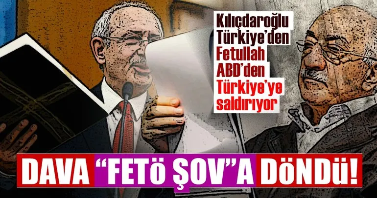 Kılıçdaroğlu Türkiye’den Fetullah ABD’den Türkiye’ye saldırıyor
