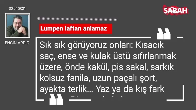 Engin Ardıç | Lumpen laftan anlamaz