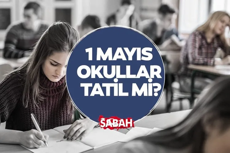 1 Mayıs bugün okullar tatil mi, ders var mı? 2024 MEB takvimi ile 1 Mayıs okullar açık mı, resmi tatil mi?