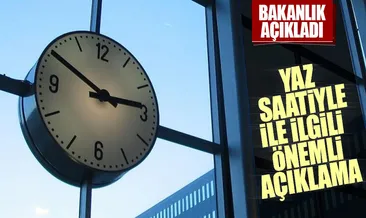 Yaz saatiyle ilgili önemli açıklama!