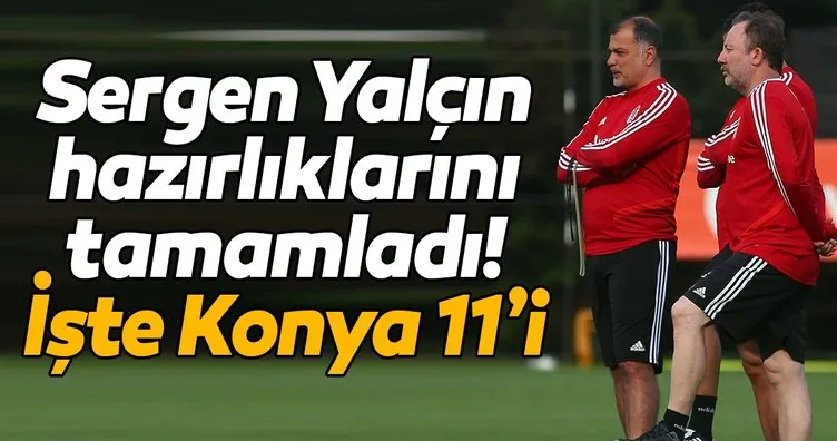 Süper Lig’de Beşiktaş’ın konuğu Konyaspor! İşte Sergen Yalçın’ın 11’i