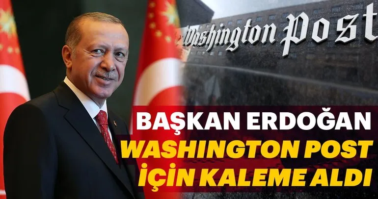 Başkan Erdoğan, Washington Post’a yazdı