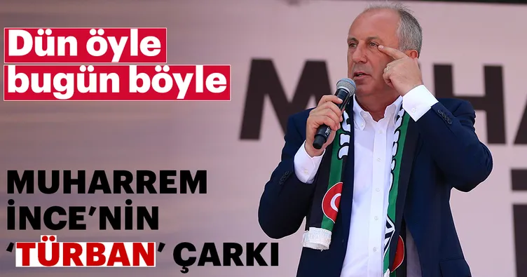 Muharrem İnce’nin ’türban’ çarkı