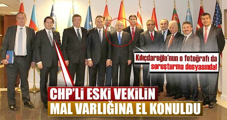 CHP’li eski vekilin mal varlığına el konuldu! Kılıçdaroğlu’nun fotoğrafı da soruşturma dosyasına girdi