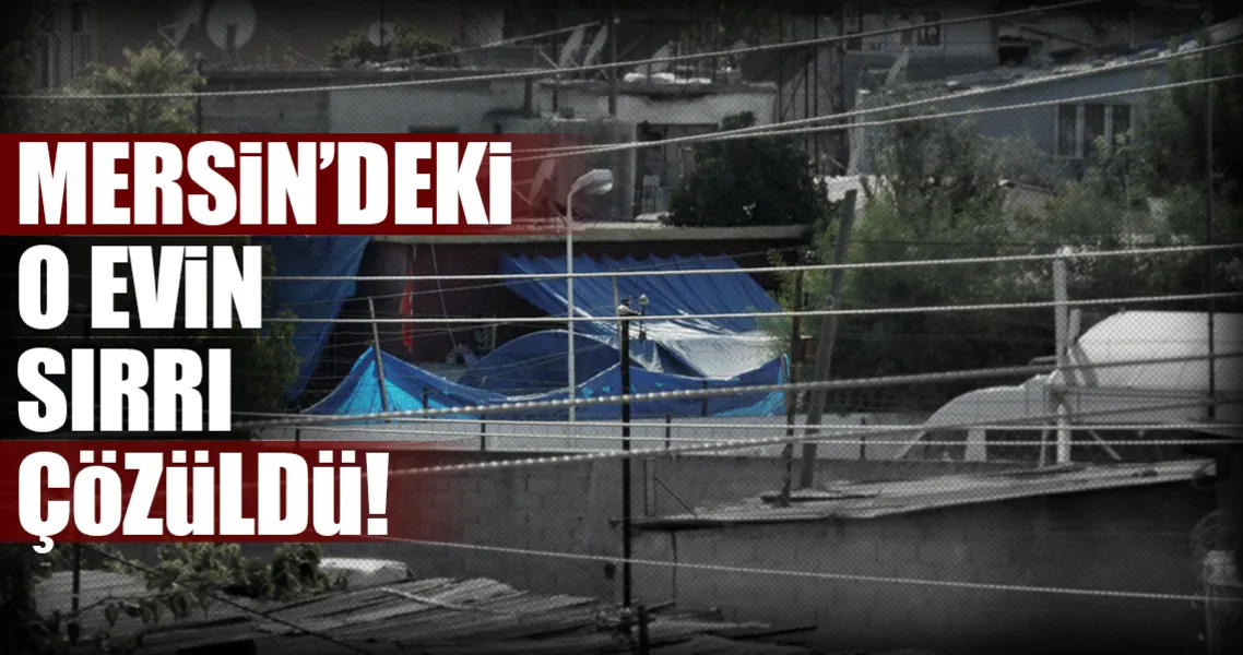 son dakika haberi mersin deki sir evin
