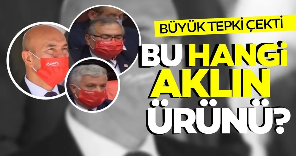 Chp Nin Maskeleri Buyuk Tepki Cekti Cope Gidecek Bir Seye Bayrak Ve Ataturk Imzasi Atmak Son Dakika Haberler