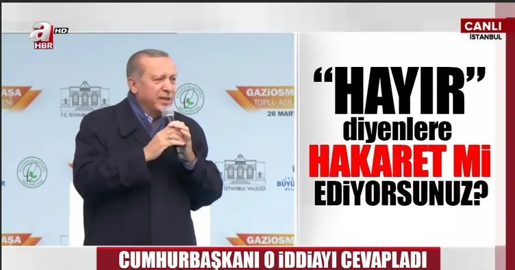 Erdoğan ’Hayır’ diyenlere hakaret iddiasına sert çıktı: Hatırlatıyoruz