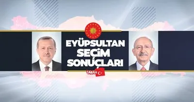 Eyüpsultan seçim sonuçları 28 Mayıs 2023 canlı yayın! YSK ile İstanbul Eyüpsultan 2. tur seçim sonuçları Cumhurbaşkanlığı oy oranları güncel veriler