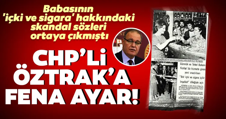 Babasının 'içki ve sigara' hakkındaki skandal sözleri ortaya çıkmıştı! CHP'li Faik Öztrak'a fena ayar