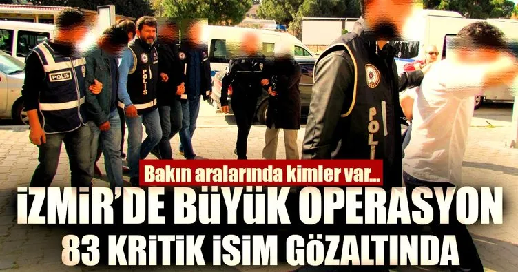 Son dakika: İzmir’de büyük operasyon: 83 kişi gözaltına alındı