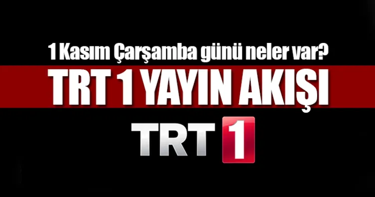 TRT 1 yayın akışı göre bugün neler var? - İşte 1 Kasım Çarşamba TRT 1 yayın akışı programı