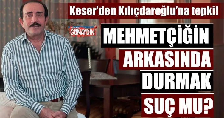 Mustafa Keser: Mehmetçiğin arkasında durmak suç mu?