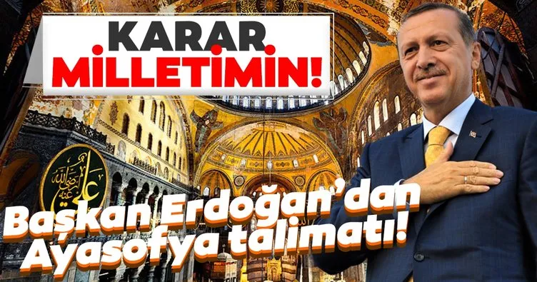 SON DAKİKA! Başkan Erdoğan’dan ’Ayasofya’ talimatı: Karar milletin...