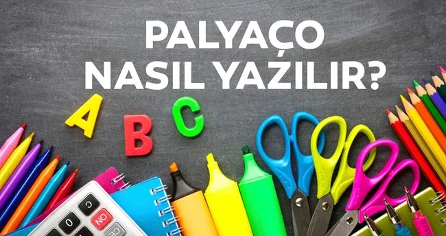 Palyaco Nasil Yazilir Palyanco Mu Palyaco Mu Tdk Ye Gore Palyanco Kelimesi Dogru Yazilisi Nedir Kultur Sanat Haberleri