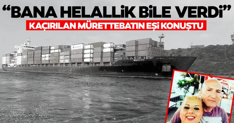 Kaçırılan gemici eşine bunları söylemiş