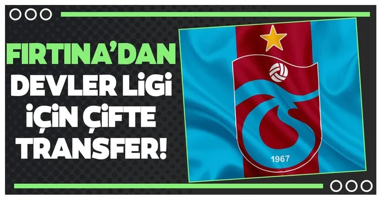 Trabzonspor’dan Devler Ligi için çifte transfer!
