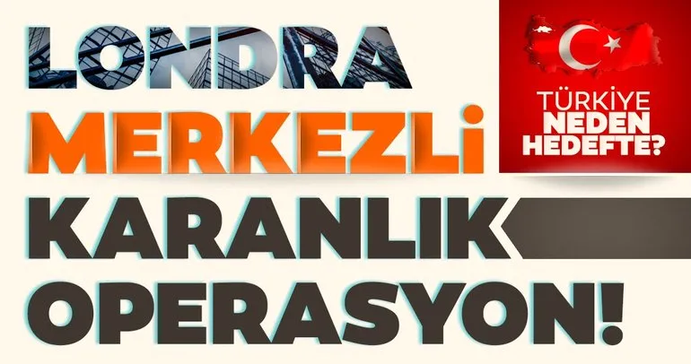 SON DAKİKA: Türkiye ekonomisi neden hedefte? Londra merkezli karanlık operasyon