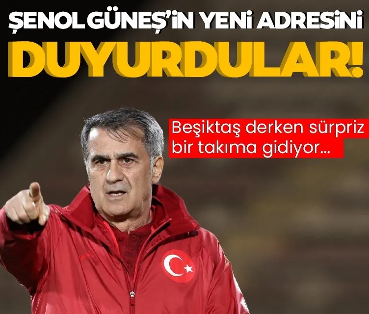 Şenol Güneş’in yeni adresini duyurdular! Beşiktaş derken...
