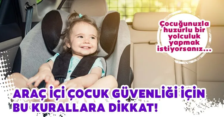 6 adımda araç içinde çocuk güvenliği!