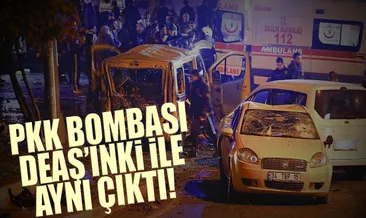 PKK bombası DEAŞ’ınki ile aynı çıktı