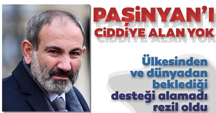Son dakika: Ermenistan Başbakanı Paşinyan ükesine ve dünyaya rezil oldu