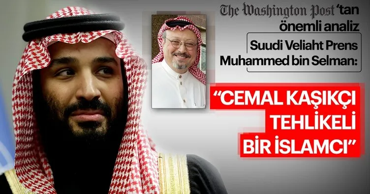 Suudi Veliaht Prens Selman, Cemal Kaşıkçı’yı tehlikeli bir İslamcı diye nitelendirmiş