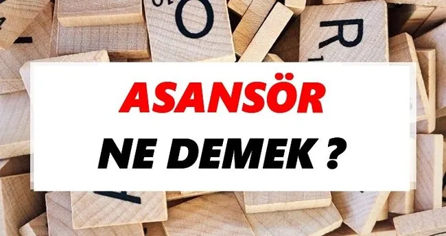 Asansör Ne Demek? TDK’ya Göre Asansör Sözlük Anlamı Nedir?