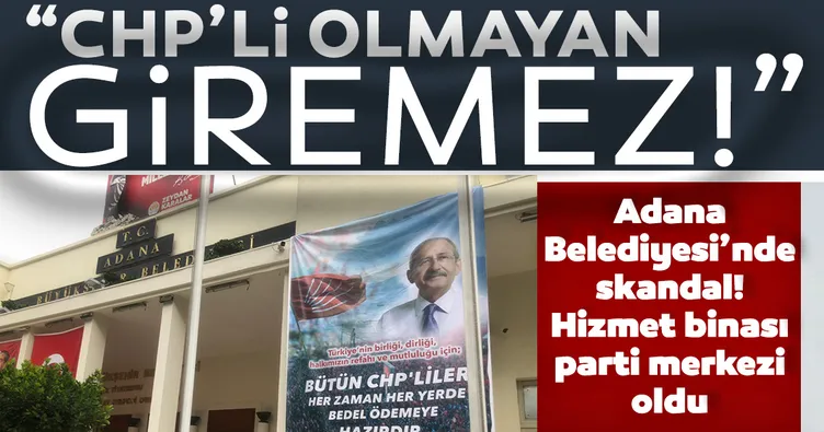 CHP’li Adana Büyükşehir Belediyesi’nde skandal! Zeydan Karalar hizmet binasını parti merkezi yaptı