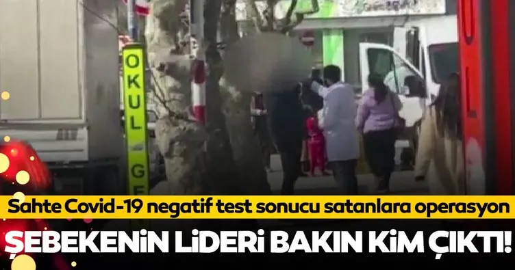 Sahte Covid-19 negatif test sonucu satanlara operasyon! Şebekenin lideri bakın kim çıktı!