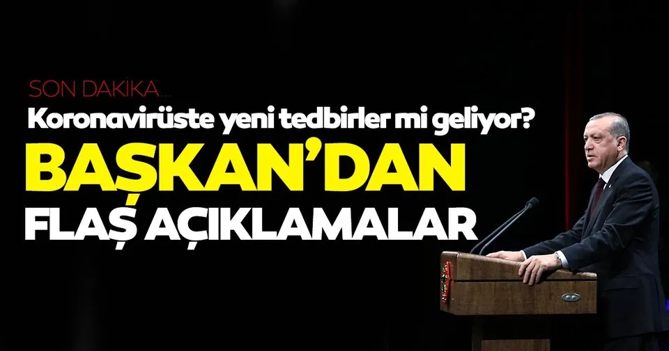 Son dakika... Başkan Erdoğan'dan önemli açıklamalar: Yeni tedbirler alabiliriz