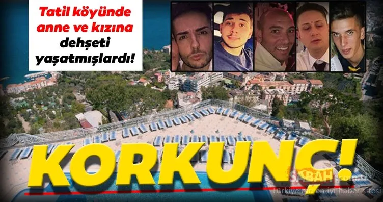 Son Dakika Haberi: Tatil köyünde anne ve kızına dehşeti yaşattılar! Beş otel çalışanı…