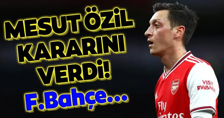 Mesut Özil kararını verdi! Fenerbahçe...