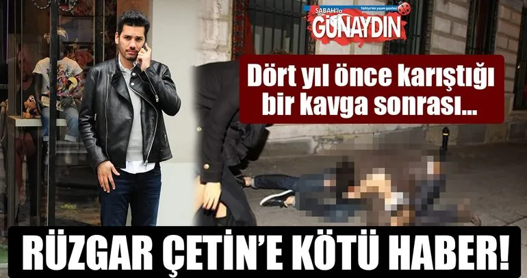 Rüzgar Çetin’e kötü haber!
