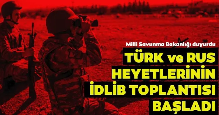 Son dakika: MSB açıkladı! Türk ve Rus askeri heyetleri toplandı