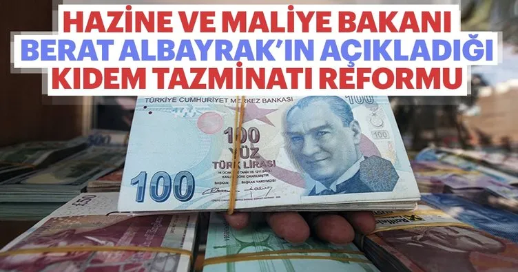 Hazine ve Maliye Bakanı Berat Albayrak’ın açıkladığı ’Kıdem Tazminatı Reformu’