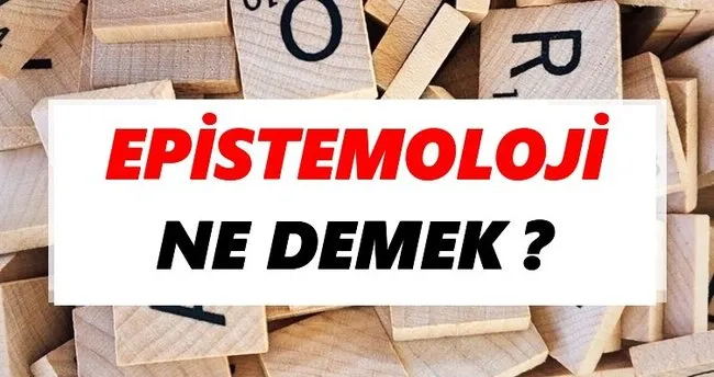 Epistemoloji Ne Demek? TDK’ya Göre Epistemoloji Sözlük Anlamı Nedir?