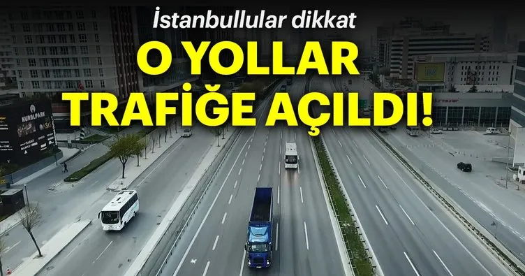 Son dakika: İstanbullular dikkat! O yollar trafiğe açıldı...