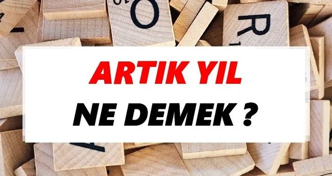 Artık yıl Ne Demek? TDK’ya Göre Artık yıl Sözlük Anlamı Nedir?