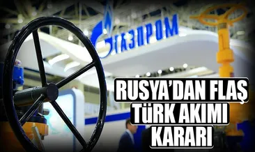 Rusya’dan flaş Türk Akımı kararı
