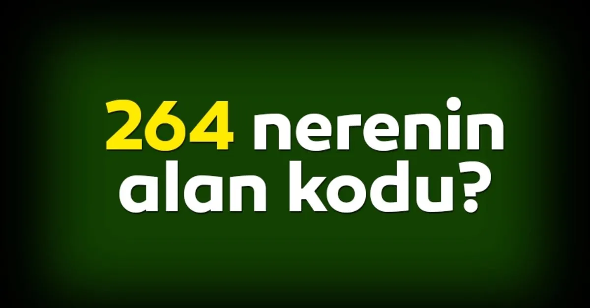 0264 nerenin telefon kodu 264 alan kodu nerenin son dakika yasam haberleri