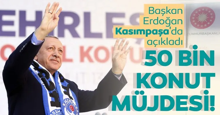 Son dakika: Başkan Erdoğan Kasımpaşa’da açıkladı! 50 bin konut müjdesi...