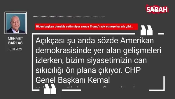 Mehmet Barlas | Biden başkan olmakla yetinmiyor ayrıca Trump’ı yok etmeye kararlı gibi...