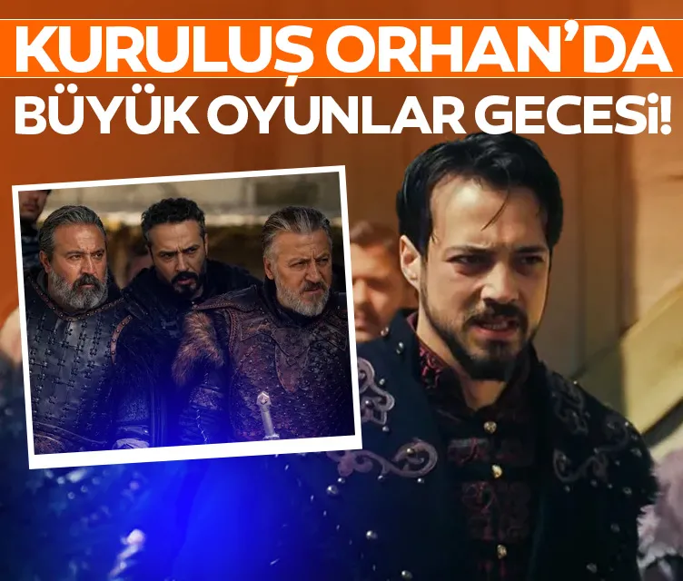 ’Kuruluş Orhan’da büyük oyunlar gecesi!